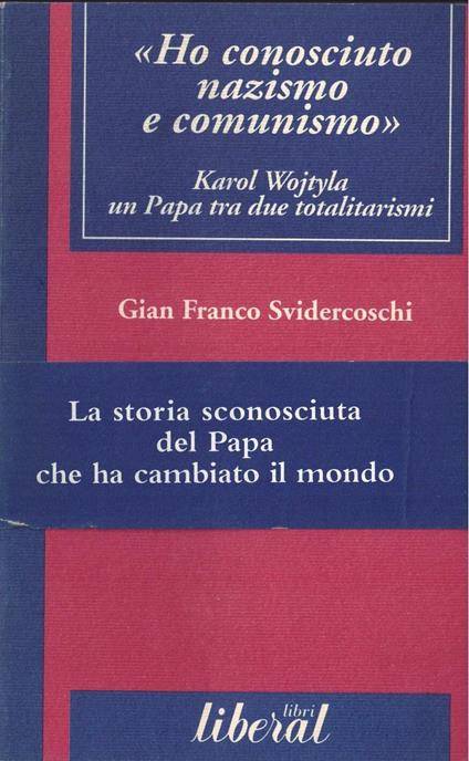 Ho conosciuto nazismo e comunismo. Karol Wojtyla, un papa tra due totalitarismi - copertina