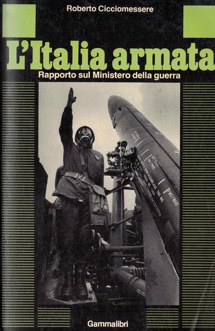 L' italia Armata. Rapporto Sul Ministero Della Guerra - copertina