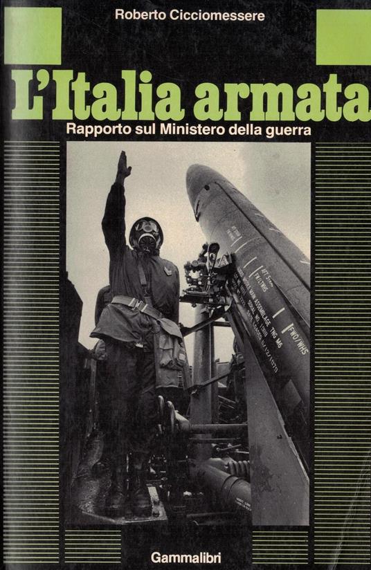 L' italia Armata. Rapporto Sul Ministero Della Guerra - copertina