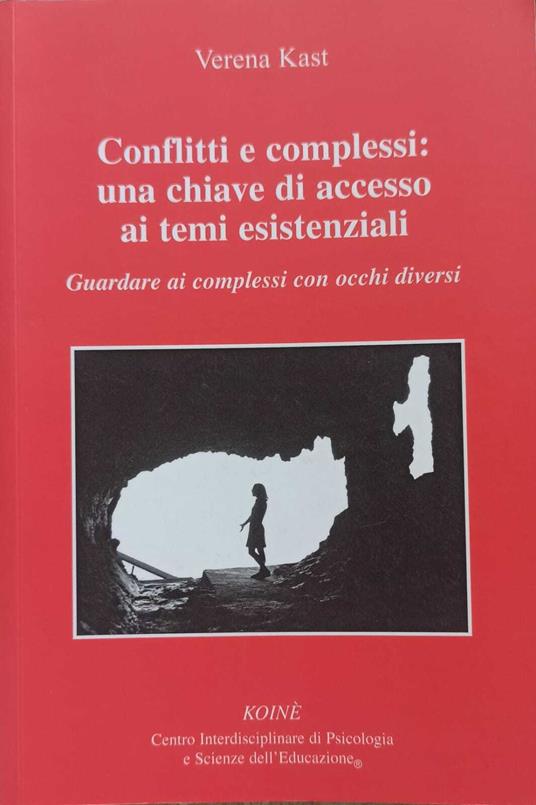Conflitti e complessi: una chiave di accesso ai temi esistenziali. Guardare ai complessi con occhi diversi - copertina