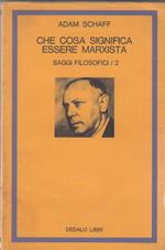 Che cosa significa essere Marxista. Saggi filosofici/2