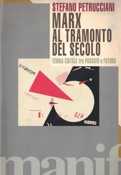Marx al tramonto del secolo. Teoria critica tra passato e futuro - Stefano Petrucciani - copertina