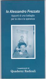 Io Alessandro Frezzato. Appunti di una battaglia per la vita e la speranza