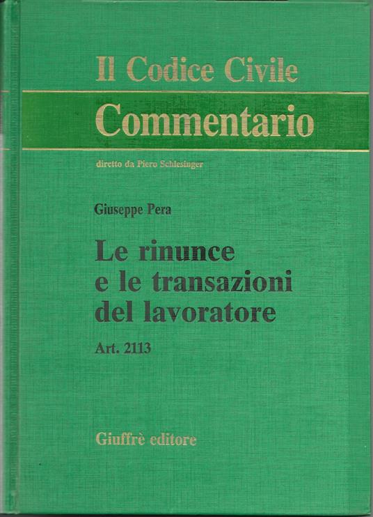 IL CODICE CIVILE - Le rinunce e le transazioni del lavoratore - art. 2113 - copertina