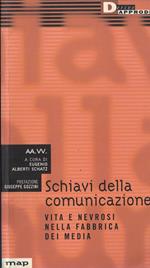 Schiavi della comunicazione. Vita e nevrosi nella fabbrica dei media