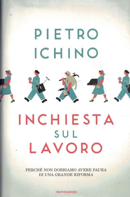 Inchiesta sul lavoro. Perché non dobbiamo avere paura di una grande riforma - Pietro Ichino - copertina