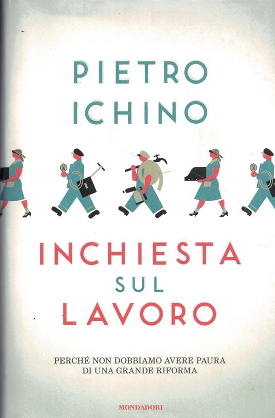 Inchiesta sul lavoro. Perché non dobbiamo avere paura di una grande riforma - Pietro Ichino - copertina