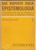 Due risposte sulla epistemologia. Archeologia delle scienze e critica della ragione storica