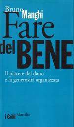 Fare del bene. Il piacere del dono e la generositÃ  organizzata