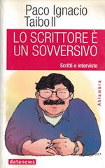 Lo scrittore è un sovversivo. Scritti e interviste