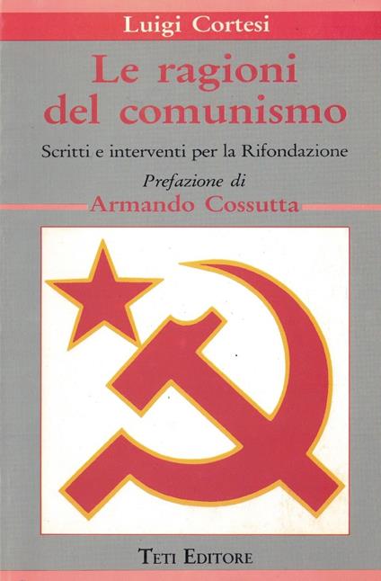 Le ragioni del Comunismo - Teti Editore - 1991 - Luigi Cortesi - copertina