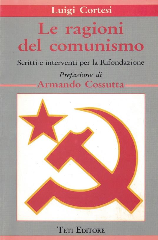 Le ragioni del Comunismo - Teti Editore - 1991 - Luigi Cortesi - copertina