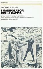 I manipolatori della pazzia. Studio comparato dell'Inquisizione e del Movimento per la salute mentale in America