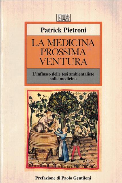 La medicina prossima ventura. L'influsso delle tesi ambientaliste sulla medicina - Patrick Pietroni - copertina