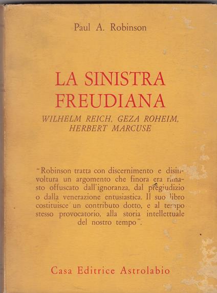 La sinistra freudiana. Wilhelm Reich, Géza Róheim, Herbert Marcuse - Paul A. Robinson - copertina