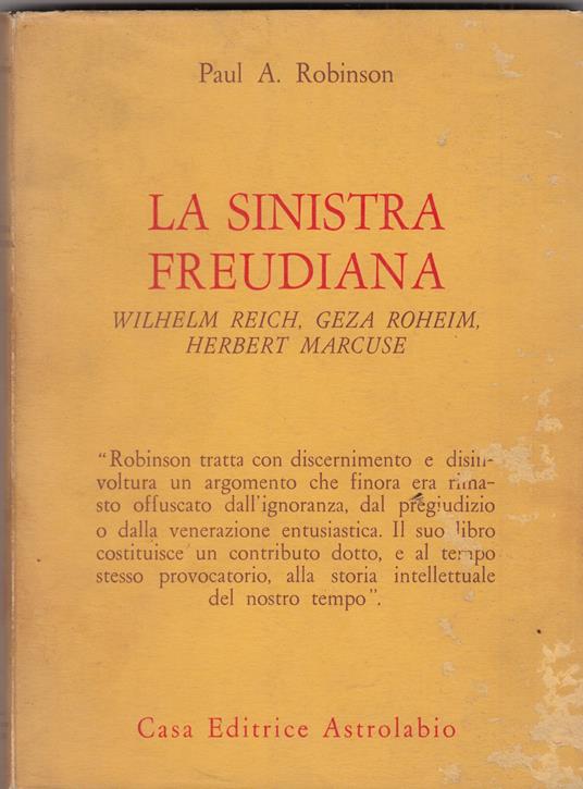 La sinistra freudiana. Wilhelm Reich, Géza Róheim, Herbert Marcuse - Paul A. Robinson - copertina