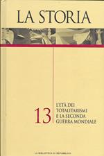 LA STORIA - L età dei totalirismi e la seconda guerra mondiale - VOL 13