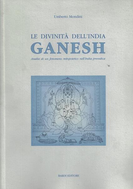 Le divinità dell'India. Ganesh. Analisi di un fenomeno mitopoietico nell'India prevedica - copertina