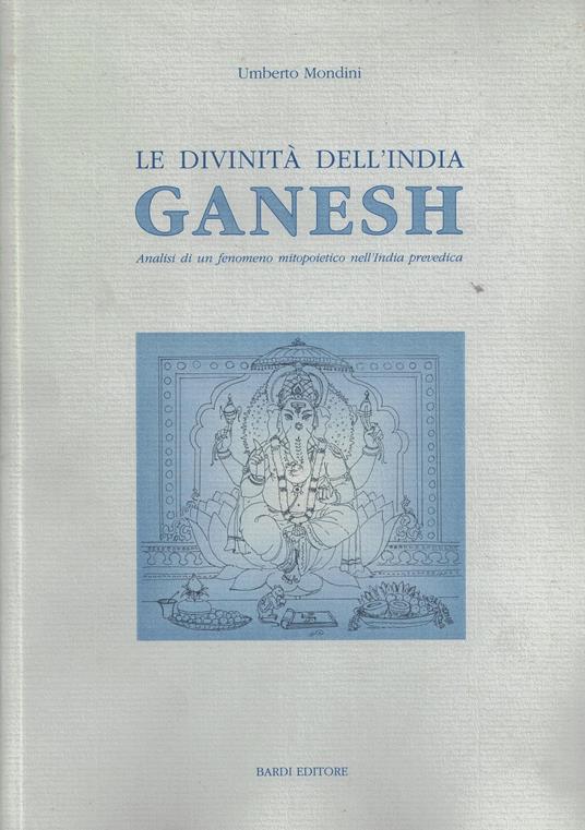 Le divinità dell'India. Ganesh. Analisi di un fenomeno mitopoietico nell'India prevedica - copertina