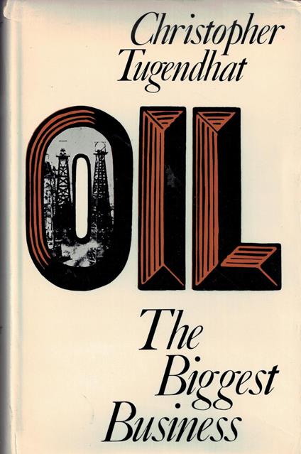 Oil: The Biggest Business - Christopher Tugendhat - copertina
