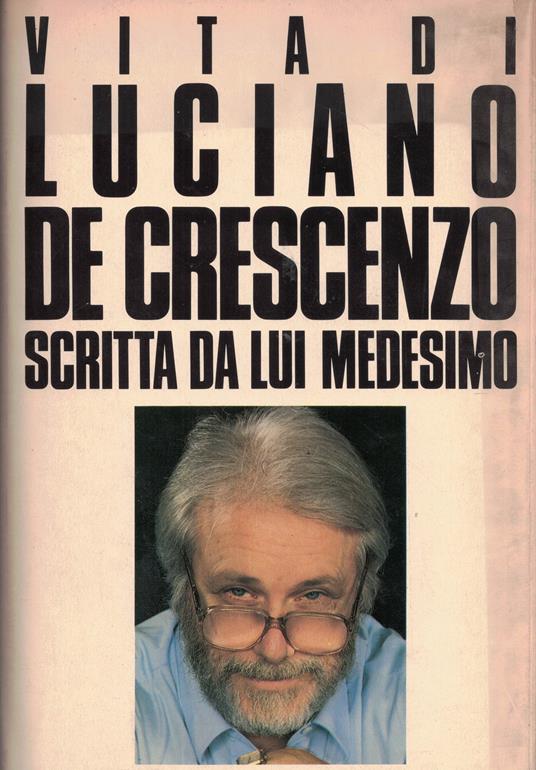 Vita di Luciano De Crescenzo scritta da lui medesimo - Luciano De Crescenzo - copertina