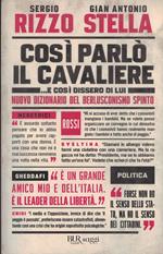 Così parlò il Cavaliere... E così dissero di lui. Nuovo dizionario del berlusconismo spinto