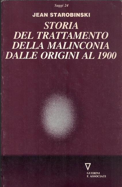 Storia del trattamento della malinconia dalle origini al 1900 - Jean Starobinski - copertina