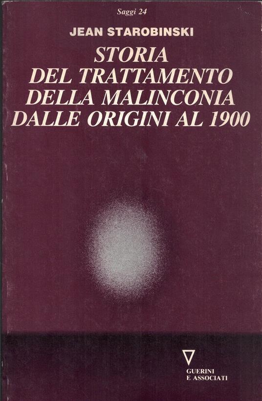 Storia del trattamento della malinconia dalle origini al 1900 - Jean Starobinski - copertina