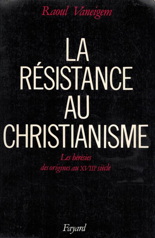 La Résistance au christianisme: Les hérésies des origines au XVIIIe siècle - Raoul Vaneigem - copertina