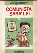 Comunista sarà lei