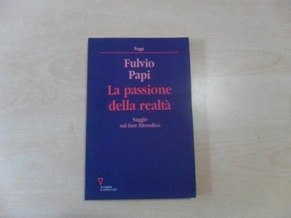 La passione della realtà. Saggio sul fare filosofico - Fulvio Papi - copertina