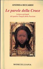 Le parole della croce. Lettura spirituale dei quattro vangeli della passione