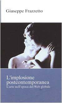 L' implosione postcontemporanea. L' arte nell'epoca del Web globale - copertina