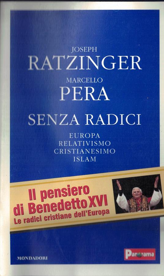 Senza radici. Europa, relativismo, cristianesimo, Islam - Marcello Pera - copertina