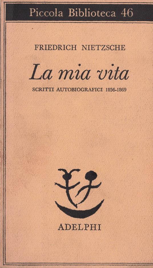 La mia vita. Scritti autobiografici 1856-1869 - Friedrich Nietzsche - copertina
