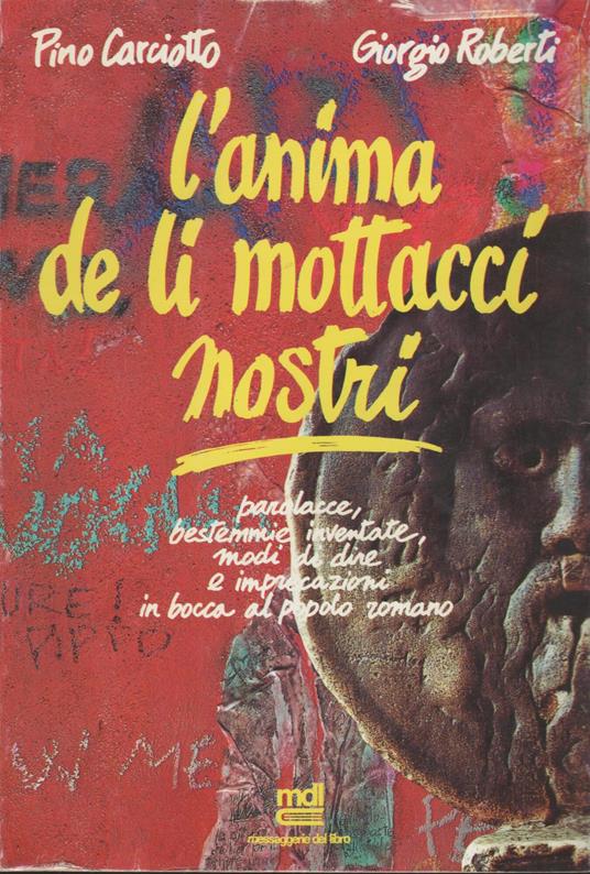 L' anima de li mottacci nostri. Parolacce, bestemmie inventate, modi di dire e imprecazioni in bocca al popolo romano - copertina