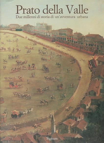 Prato della Valle. Due millenni di storia di un avventura urbana - Lionello Puppi - copertina