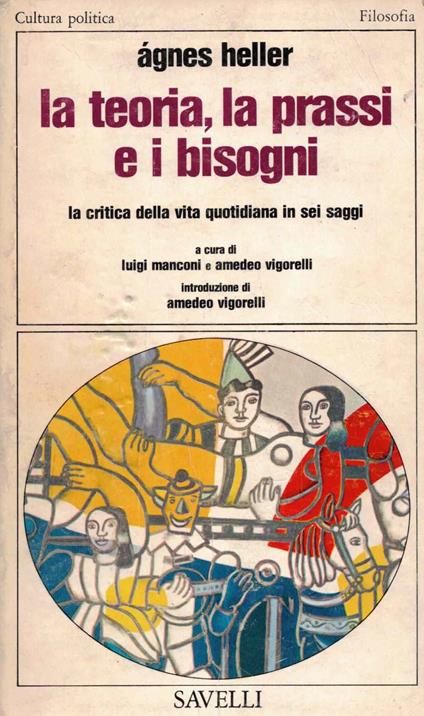 La teoria, la prassi e i bisogni - Ágnes Heller - copertina