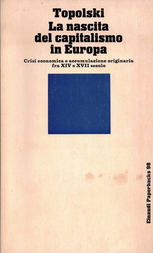 La nascita del capitalismo in Europa. Crisi economica e accumulazione originaria fra XIV e XVII secolo - Jerzy Topolski - copertina