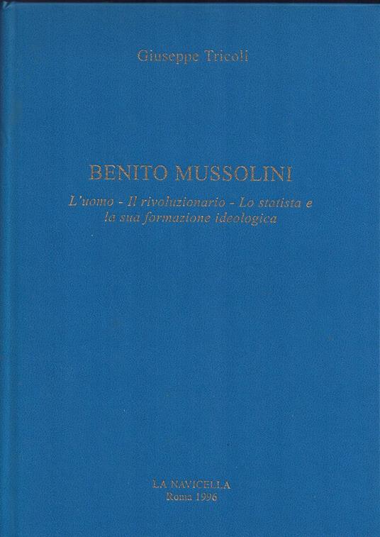 Benito Mussolini. L'uomo - Il rivoluzionario - Lo statista e la sua formazione ideologica - Giuseppe Tricoli - copertina