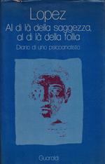 Al di là della saggezza, al di là della follia. Diario di uno psicoanalista