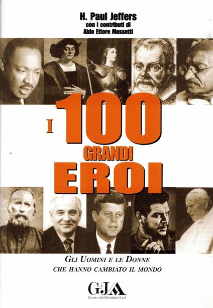 I 100 Grandi Eroi Gli Uomini E Le Donne Che Hanno Il Cambiato - copertina
