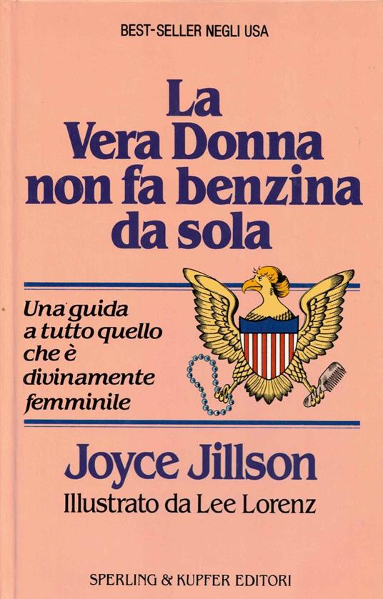 LA VERA DONNA NON FA BENZINA DA SOLA - una guida a tutto quello che è divinamente femminile - Joyce Jillson - copertina