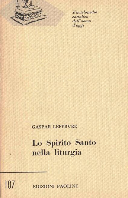 Enciclopedia cattolica dell'uomo d'oggi paoline lo spirito santo nella liturgia - Lefebvre - copertina