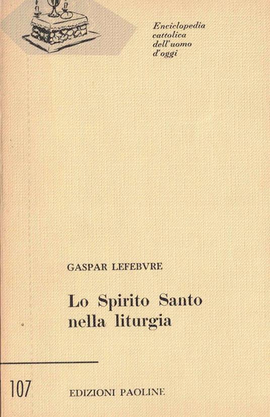 Enciclopedia cattolica dell'uomo d'oggi paoline lo spirito santo nella liturgia - Lefebvre - copertina