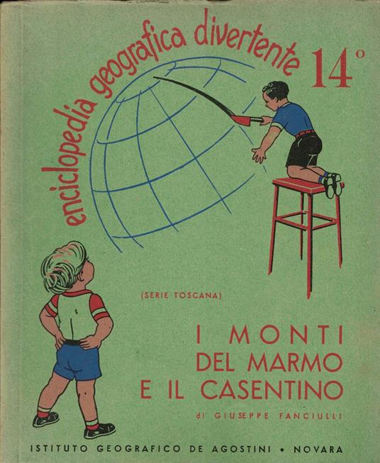 Enciclopedia Geografica Divertente 14° Serie Toscana I Monti Del Marmo E Il Casentino Di Giuseppe Fanciulli - Istituto Geografico De Agostini - Giuseppe Fanciulli - copertina
