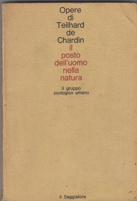 Il Posto Dell'Uomo Nella Natura Il Gruppo Zoologico Umano - Pierre Teilhard de Chardin - copertina