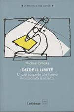 OLTRE IL LIMITE Undici scoperte che hanno rivoluzionato la scienza