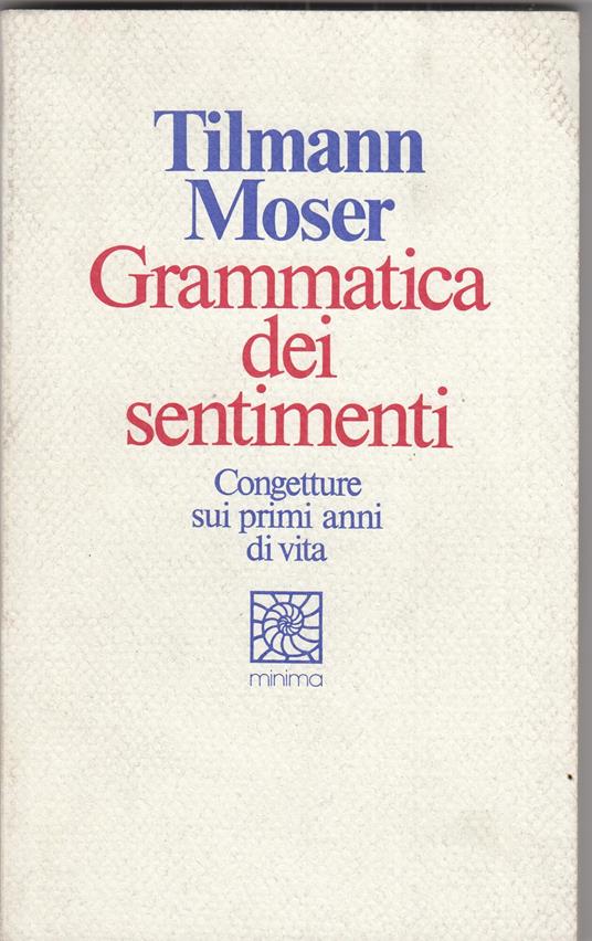Grammatica dei sentimenti - Tilmann Moser - copertina