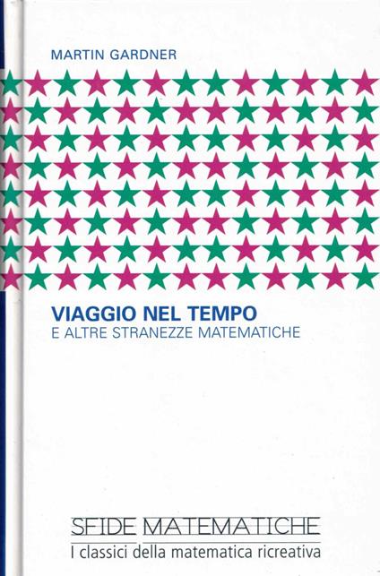 viaggio nel tempo e altre stranezze matematiche - Martin Gardner - copertina